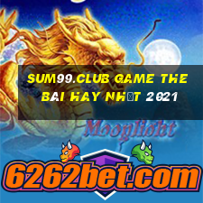 Sum99.Club Game The Bài Hay Nhất 2021