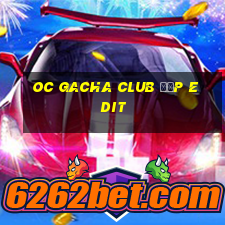 oc gacha club đẹp edit