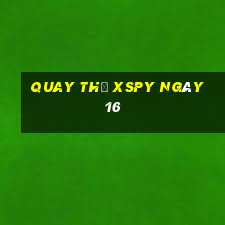 Quay thử XSPY ngày 16