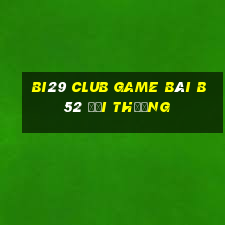 Bi29 Club Game Bài B52 Đổi Thưởng