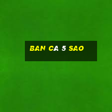 ban cá 5 sao