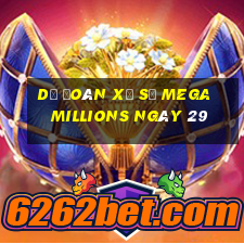 Dự Đoán Xổ Số mega millions ngày 29