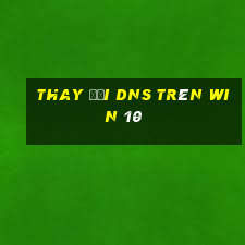 thay đổi dns trên win 10