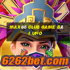 Max68 Club Game Bài Uno