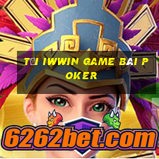 Tải Iwwin Game Bài Poker