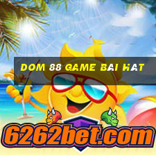 Dom 88 Game Bài Hát