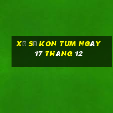 xổ số kon tum ngày 17 tháng 12