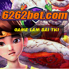 game lam bai thi