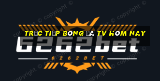 trực tiếp bóng đá tv hôm nay