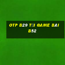 Otp B29 Tại Game Bài B52