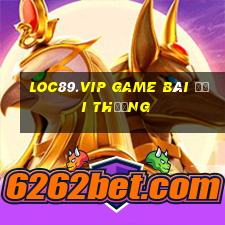 Loc89.Vip Game Bài Đổi Thưởng