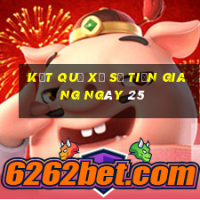 kết quả Xổ Số Tiền Giang ngày 25