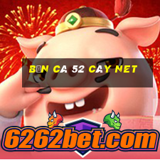 bắn cá 52 cây net