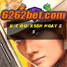 kết quả XSBN ngày 23