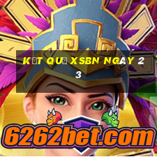 kết quả XSBN ngày 23