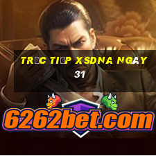 Trực tiếp XSDNA ngày 31