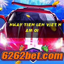 nhay tien len viet nam oi