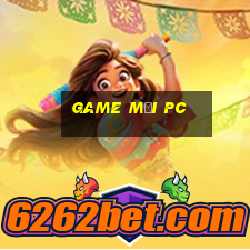 game mới pc