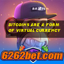 bitcoins are a form of virtual currency