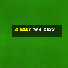 kubet 10 4 2022