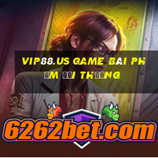 Vip88.Us Game Bài Phỏm Đổi Thưởng