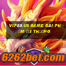 Vip88.Us Game Bài Phỏm Đổi Thưởng