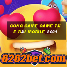 Cong Game Game The Bài Mobile 2021