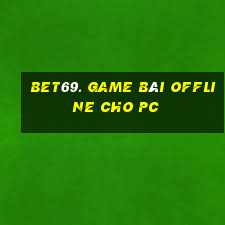 Bet69. Game Bài Offline Cho Pc