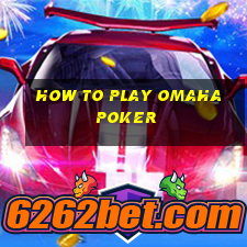 how to play omaha poker