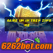 game un in tren zing me