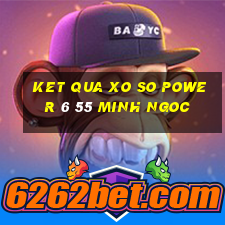 ket qua xo so power 6 55 minh ngoc