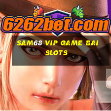 sam68 vip game bai slots