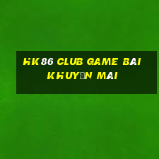 Hk86 Club Game Bài Khuyến Mãi