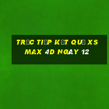 Trực tiếp kết quả XS Max 4D ngày 12