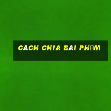 Cách chia bài phỏm