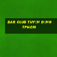 bar club tuyển dụng tphcm