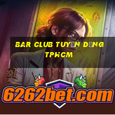 bar club tuyển dụng tphcm