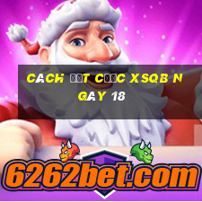 Cách đặt cược XSQB ngày 18