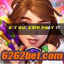 kết quả XSTN ngày 17