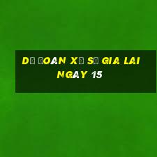 Dự Đoán Xổ Số gia lai ngày 15