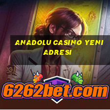 anadolu casino yeni adresi