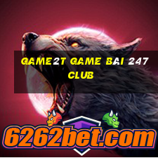 Game2T Game Bài 247 Club