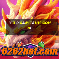 đầu 0 câm đánh con gì