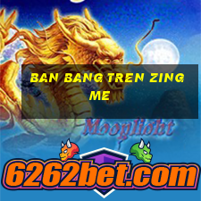 ban bang tren zing me