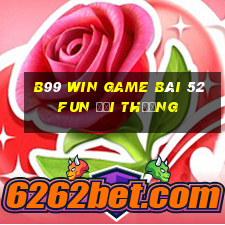 B99 Win Game Bài 52Fun Đổi Thưởng