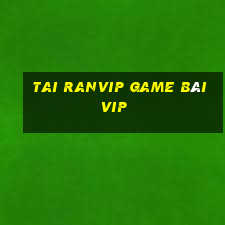 Tai Ranvip Game Bài Vip