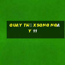 Quay thử XSQNG ngày 11