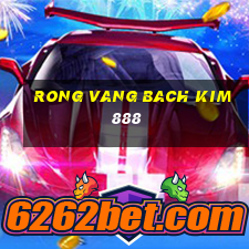 rong vang bach kim 888