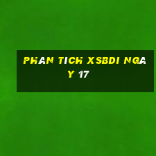 Phân tích XSBDI ngày 17