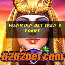 hướng dẫn bet trên vpgame